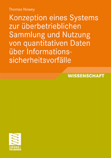 Konzeption eines Systems zur überbetrieblichen Sammlung und Nutzung von quantitativen Daten über Informationssicherheitsvorfälle - Thomas Nowey