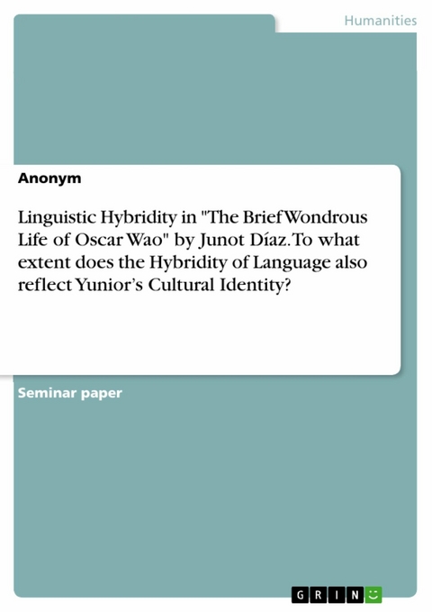 Linguistic Hybridity in "The Brief Wondrous Life of Oscar Wao" by Junot Díaz. To what extent does the Hybridity of Language also reflect Yunior’s Cultural Identity?