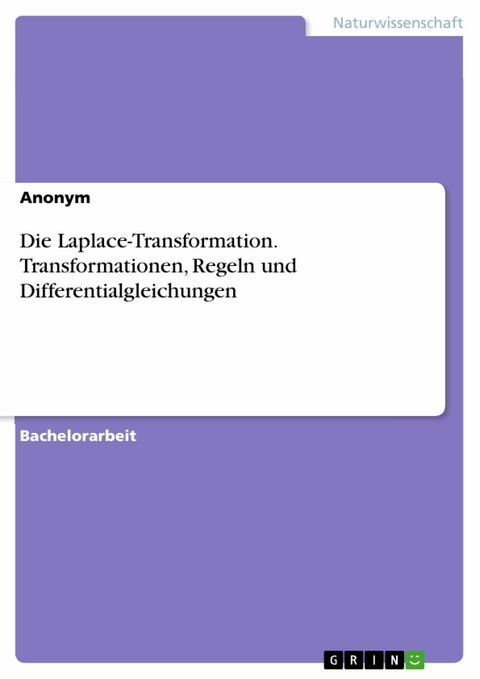 Die Laplace-Transformation. Transformationen, Regeln und Differentialgleichungen -  Anonym