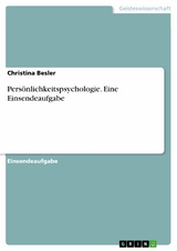 Persönlichkeitspsychologie. Eine Einsendeaufgabe -  Christina Besler