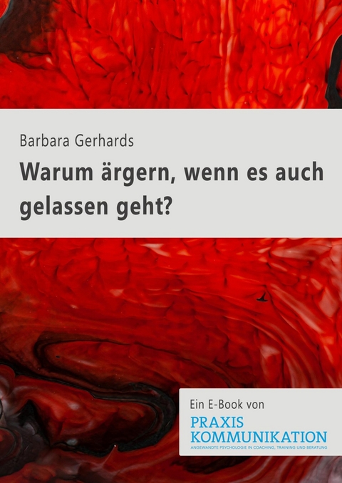 Warum ärgern, wenn es auch gelassen geht? - Barbara Gerhards