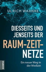 Diesseits und jenseits der Raum-Zeit-Netze - Ulrich Warnke