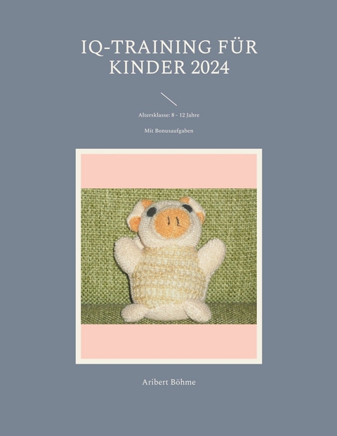 IQ-Training für Kinder 2024 - Aribert Böhme