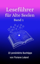 Leseführer für Alte Seelen. Band 1. 22 persönliche Buchtipps - Floriane Leland