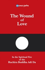 The Wound of Love - In the Spiritual Fire of the Ruchira Buddha Adi Da - Momo Pete, Momo Pete - English Edition