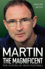 Martin the Magnificent - The Future of Irish Football -  Simon Moss