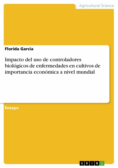 Impacto del uso de controladores biológicos de enfermedades en cultivos de importancia económica a nivel mundial - Florida Garcia