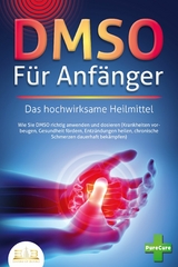 DMSO FÜR ANFÄNGER - Das hochwirksame Heilmittel: Wie Sie DMSO richtig anwenden und dosieren (Krankheiten vorbeugen, Gesundheit fördern, Entzündungen heilen, chronische Schmerzen dauerhaft bekämpfen) - Pure Cure