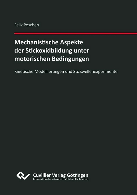 Mechanistische Aspekte der Stickoxidbildung unter motorischen Bedingungen Kinetische Modellierungen und Sto&#xDF;wellenexperimente -  Felix Poschen