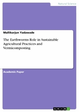 The Earthworms Role in Sustainable Agricultural Practices and Vermicomposting - Mallikarjun Yadawade