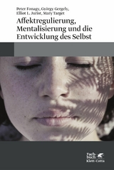 Affektregulierung, Mentalisierung und die Entwicklung des Selbst -  Peter Fonagy,  György Gergely,  Elliot L. Jurist,  Mary Hepworth