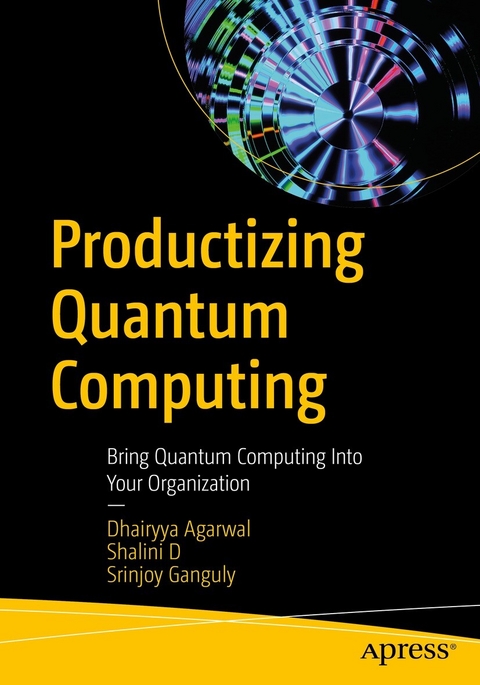 Productizing Quantum Computing - Dhairyya Agarwal, Shalini D, Srinjoy Ganguly