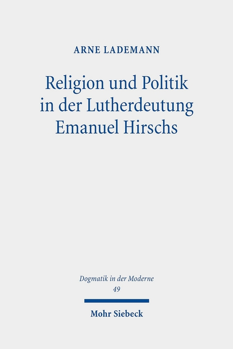 Religion und Politik in der Lutherdeutung Emanuel Hirschs -  Arne Lademann