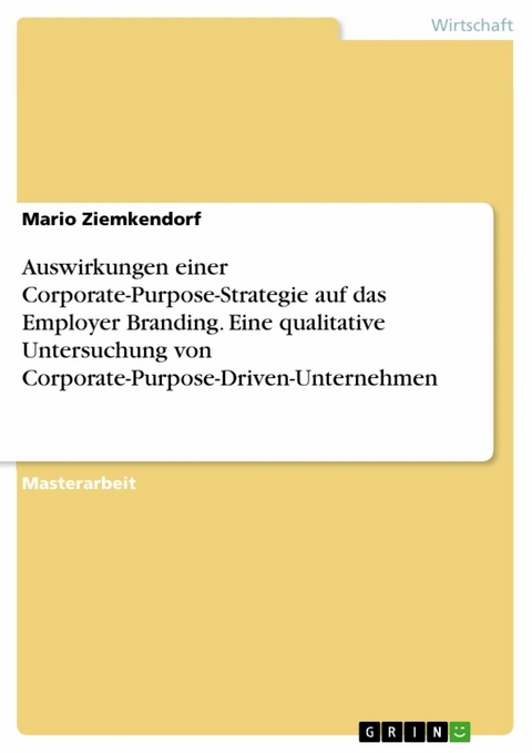 Auswirkungen einer Corporate-Purpose-Strategie auf das Employer Branding. Eine qualitative Untersuchung von Corporate-Purpose-Driven-Unternehmen - Mario Ziemkendorf