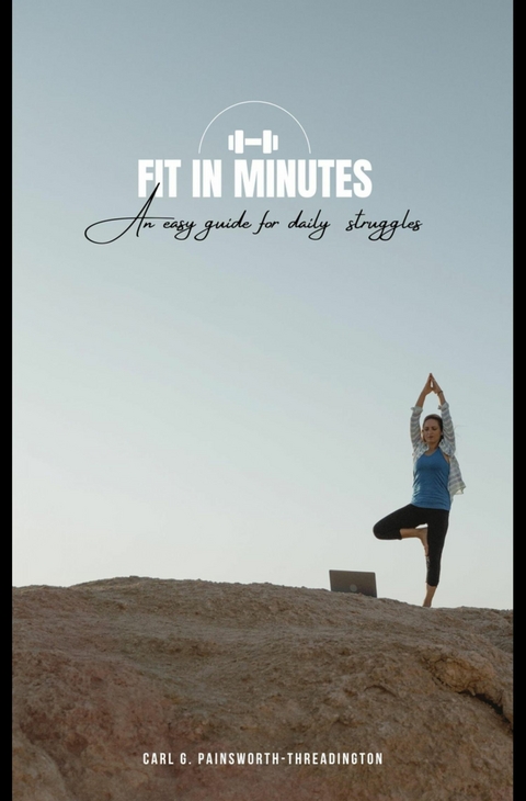 Fit in Minutes - Carl G. Painsworth-Threadington