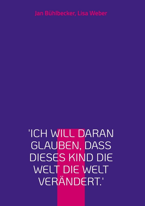 &apos;Ich will daran glauben, dass dieses Kind die Welt die Welt verändert.&apos; -  Jan Bühlbecker,  Lisa Weber