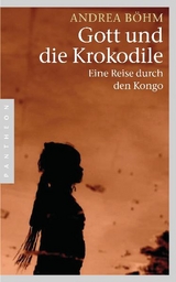 Gott und die Krokodile - Andrea Böhm