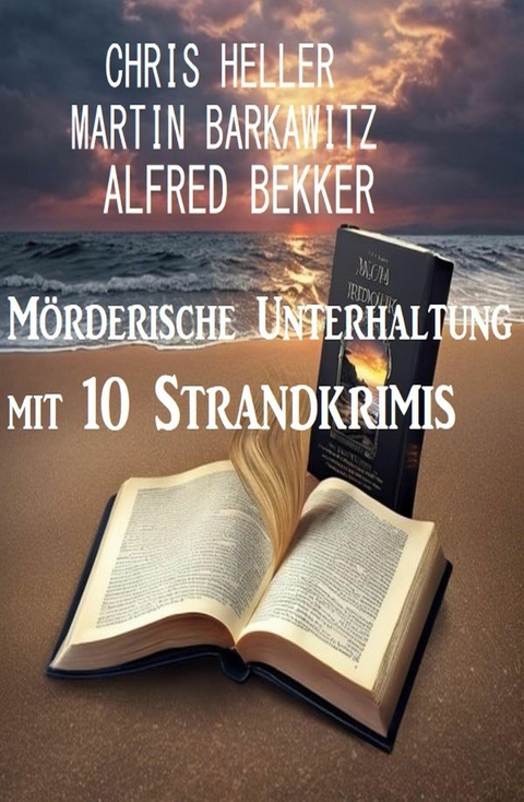 Mörderische Unterhaltung mit 10 Strandkrimis -  Alfred Bekker,  Martin Barkawitz,  Chris Heller