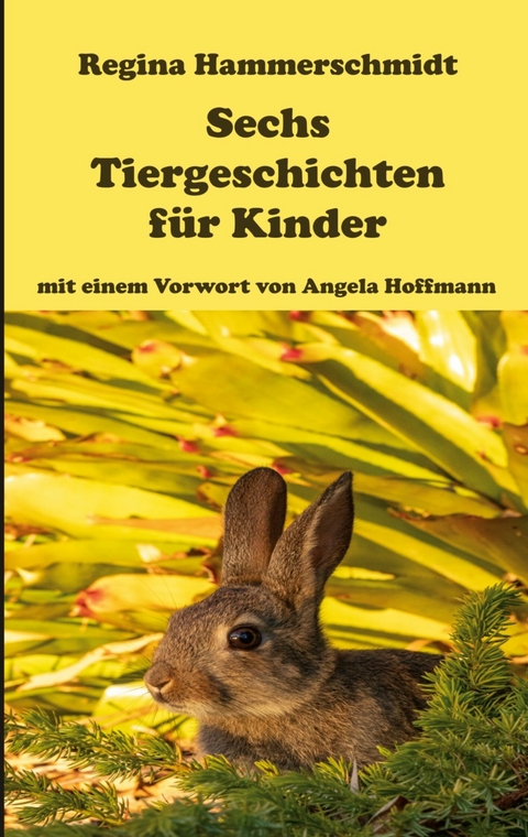 Sechs Tiergeschichten für Kinder - Regina Hammerschmidt