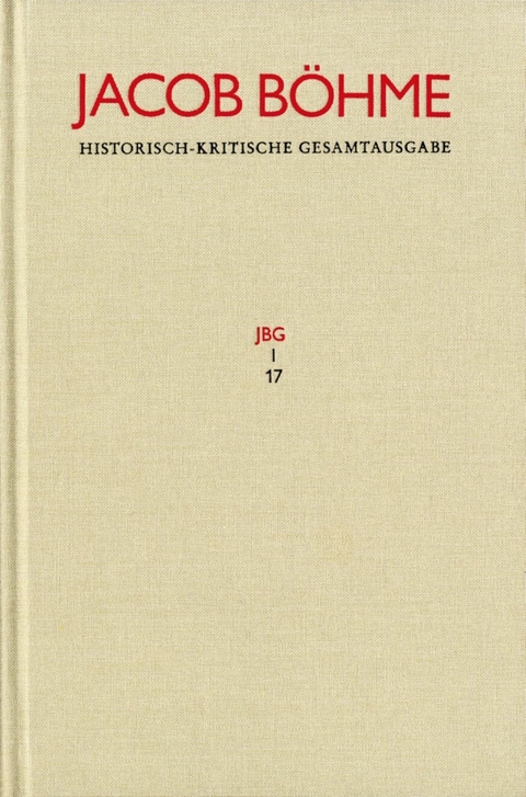 Jacob Böhme: Historisch-kritische Gesamtausgabe / Abteilung I: Schriften. Band 17: ›Von Der wahren gelassenheit‹ (1622) -  Jacob Böhme