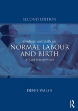 Evidence and Skills for Normal Labour and Birth - Walsh, Denis