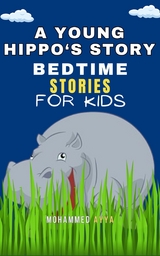 A Young Hippo's Story - Bedtime Stories For Kids - Mohammed Ayya