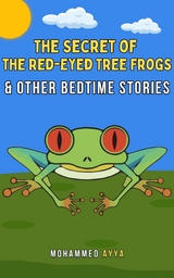 The Secret of the Red-Eyed Tree Frogs & Other Bedtime Stories - Mohammed Ayya