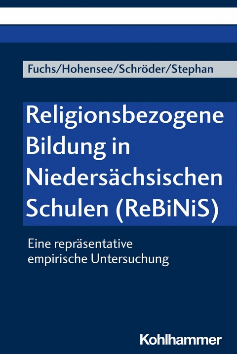 Religionsbezogene Bildung in Niedersächsischen Schulen (ReBiNiS) - Monika E. Fuchs, Elisabeth Hohensee, Bernd Schröder, Joana Stephan