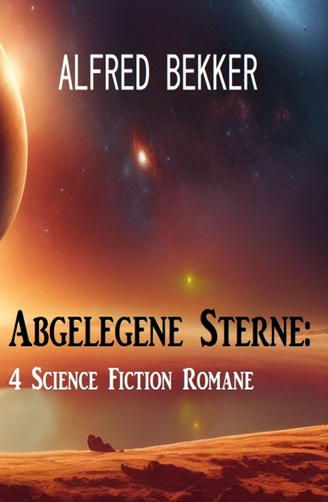 Abgelegene Sterne: 4 Science Fiction Romane -  Alfred Bekker