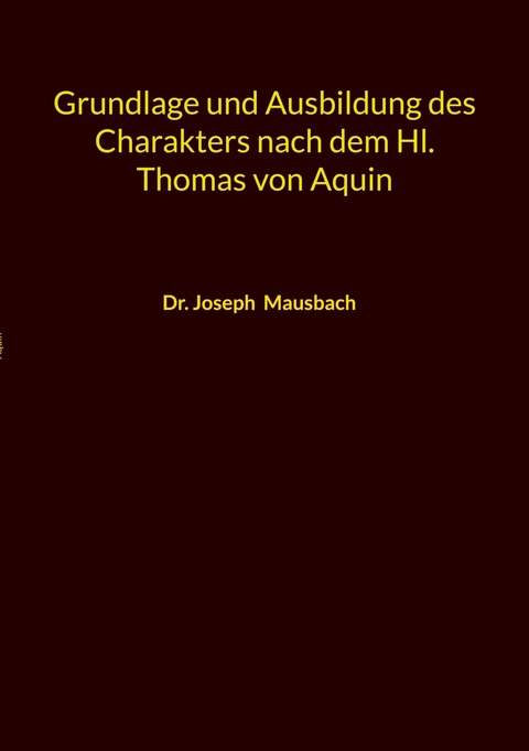 Grundlage und Ausbildung des Charakters nach dem Hl. Thomas von Aquin -  Joseph Mausbach