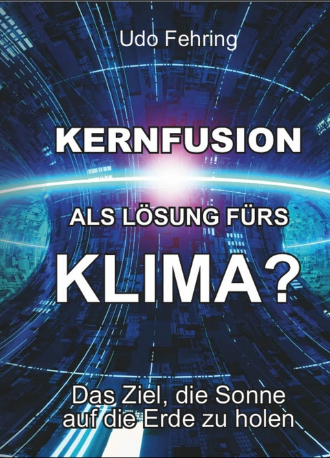 Kernfusion als Lösung fürs Klima? - Udo Fehring