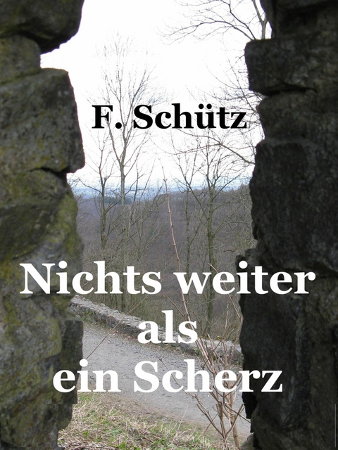 Nichts weiter als ein Scherz -  F. Schütz