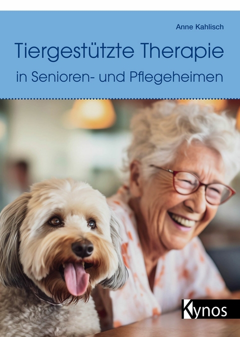 Tiergestützte Therapie in Senioren- und Pflegeheimen - Anne Kahlisch