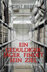 Ein geduldiger Jäger findet sein Ziel – Sieben Fälle für Arne Wilster - Horst Bieber