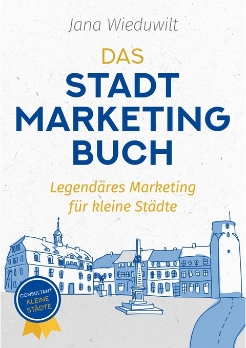 Das Stadtmarketingbuch für Bürgermeister, Stadtmarketingverantwortliche und Innenstadtmanager - Jana Wieduwilt