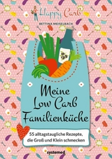 Happy Carb: Meine Low-Carb-Familienküche -  Bettina Meiselbach