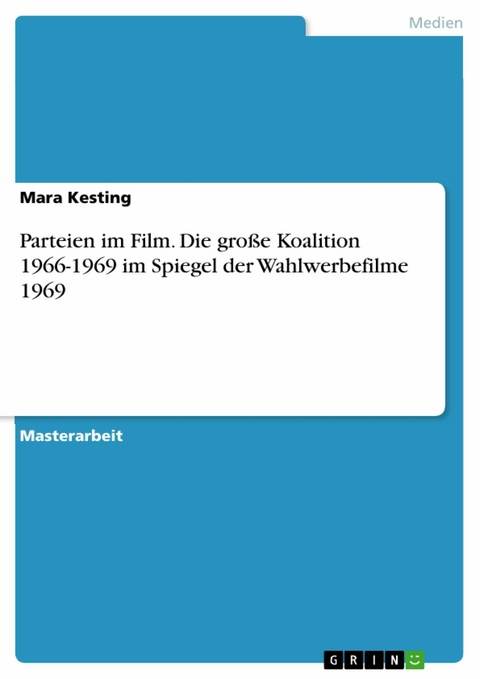 Parteien im Film. Die große Koalition 1966-1969 im Spiegel der Wahlwerbefilme 1969 -  Mara Kesting