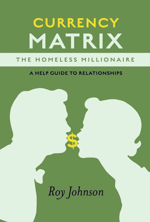 Currency Matrix -The Homeless Millionaire - A Help Guide to Relationships -  Roy Johnson