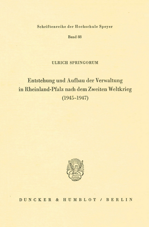 Entstehung und Aufbau der Verwaltung in Rheinland-Pfalz nach dem Zweiten Weltkrieg (1945 - 1947). -  Ulrich Springorum