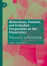 Nietzschean, Feminist, and Embodied Perspectives on the Presocratics - Joseph I. Breidenstein Jr.