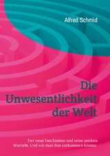 Die Unwesentlichkeit der Welt - Alfred Schmid