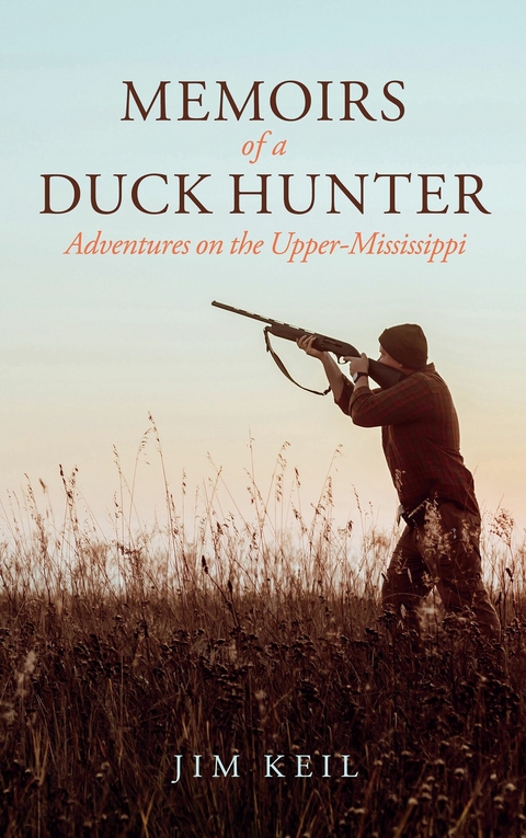 Memoirs of a Duck Hunter -  Jim Keil