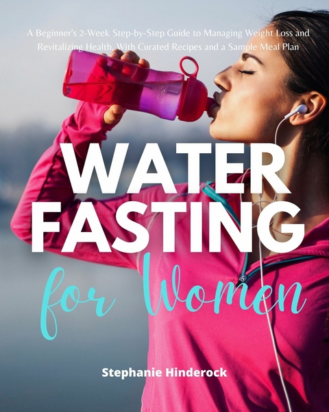 Water Fasting for Women -  Stephanie Hinderock