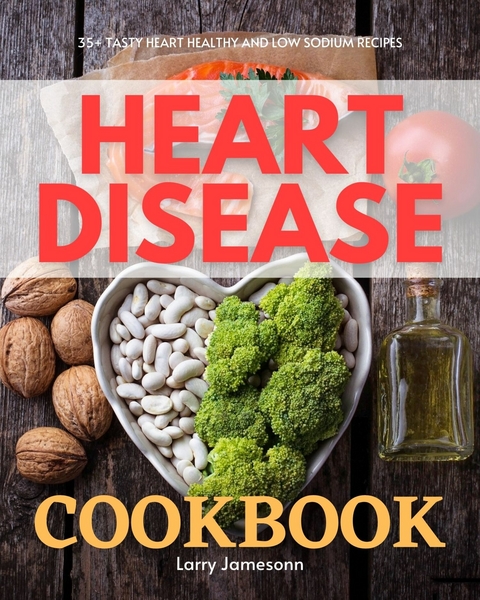 Heart Disease Cookbook -  Larry Jamesonn