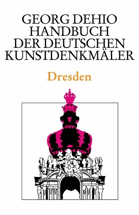 Dehio - Handbuch der deutschen Kunstdenkmäler / Dresden -  Georg Dehio