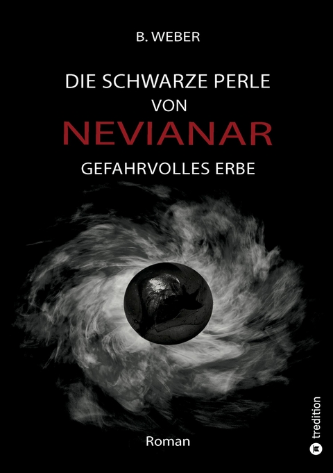 DIE SCHWARZE PERLE VON NEVIANAR - Eine spannend erzählte Heldenreise als Fantasy-Roman mit überraschenden Wendungen -  B. Weber