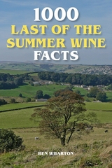 1000 Last of the Summer Wine Facts - Ben Wharton