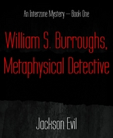 William S. Burroughs, Metaphysical Detective - Jackson Evil