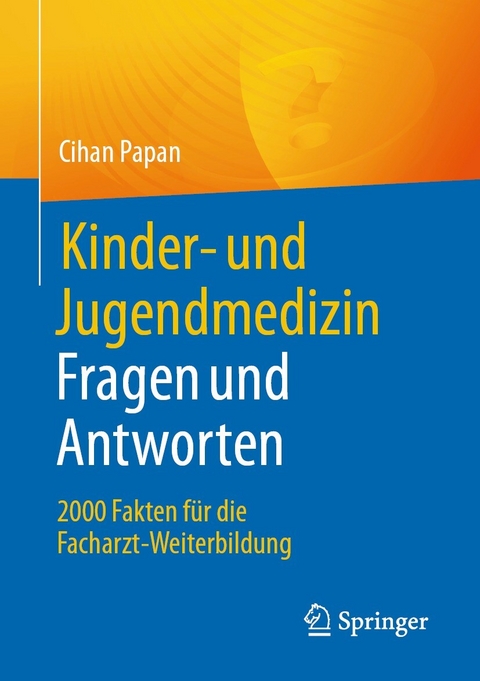 Kinder- und Jugendmedizin. Fragen und Antworten - Cihan Papan