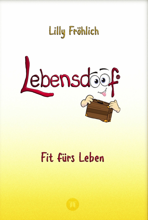 Lebensdoof - Dein praktischer Lebenskompass: Finanzen, Recht und Alltagstipps jenseits von 'Hotel Mama', mit Insiderwissen von Steuererklärung bis Arbeitsrecht, Mietrecht sowie Verträgen und Kündigung - Lilly Fröhlich